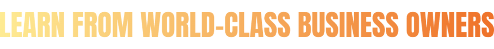 learn from world class business owners (1) learn from world class business owners (1)